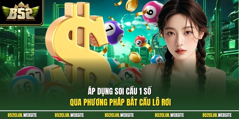 Áp dụng soi cầu 1 số qua phương pháp bắt cầu lô rơi