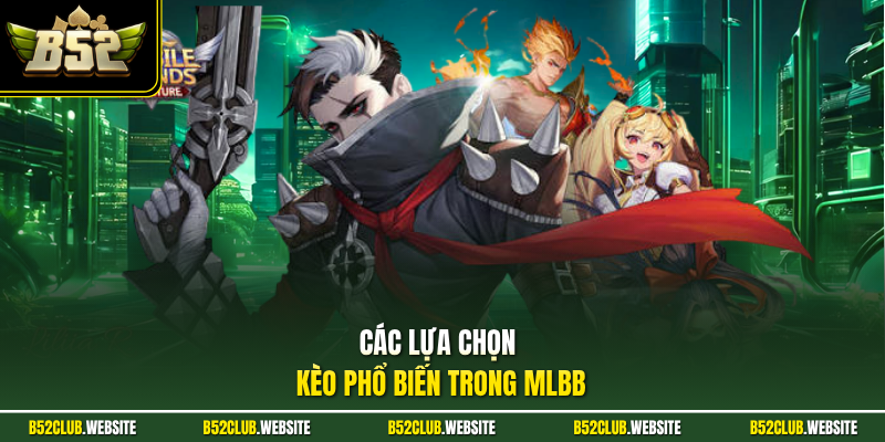 Các lựa chọn kèo phổ biến trong MLBB