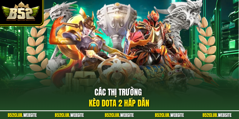 Các thị trường kèo Dota 2 hấp dẫn