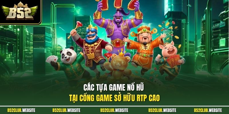 Các tựa game nổ hũ tại cổng game sở hữu RTP cao
