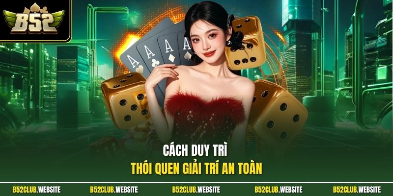 Cách duy trì thói quen giải trí an toàn