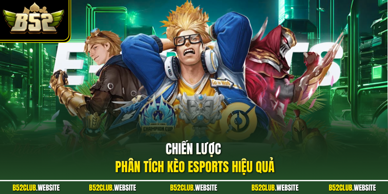 Chiến lược phân tích kèo Esports hiệu quả