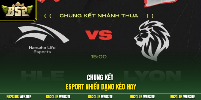 Chung kết Esport nhiều dạng kèo hay
