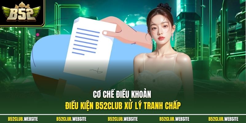 Cơ chế điều khoản điều kiện B52Club xử lý tranh chấp