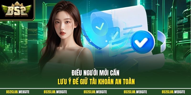 Điều người mới cần lưu ý để giữ tài khoản an toàn