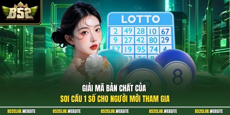 Giải mã bản chất của soi cầu 1 số cho người mới tham gia