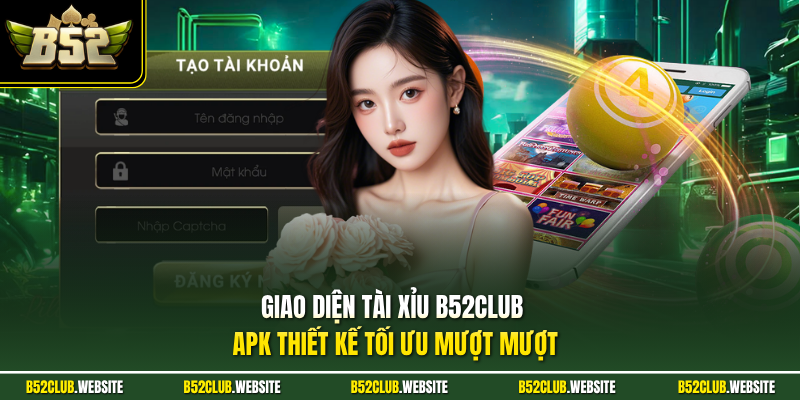 Giao diện tài xỉu B52Club APK thiết kế tối ưu mượt mượt