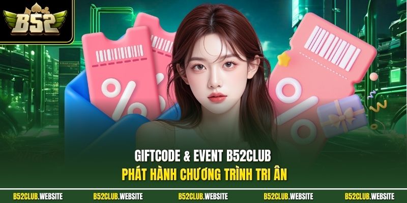 Giftcode & Event B52Club phát hành chương trình tri ân