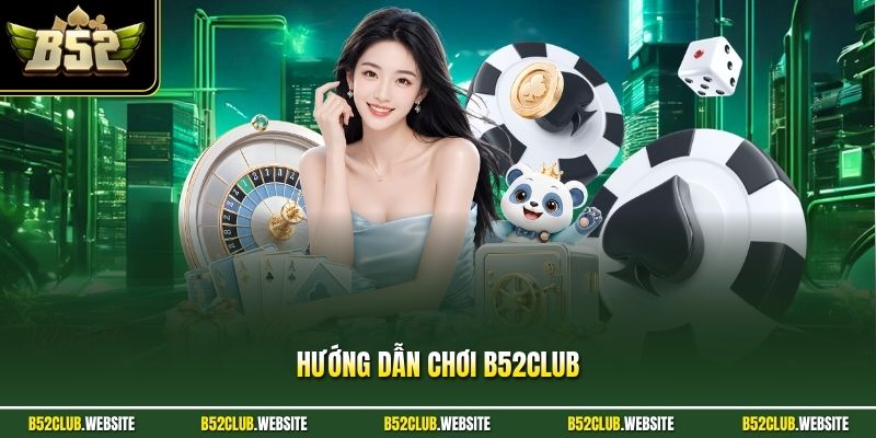 Hướng Dẫn Chơi B52Club - Chi Tiết Luật Và Mẹo Cược Tốt 2026
