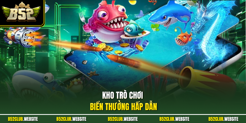 Kho trò chơi biển thưởng hấp dẫn
