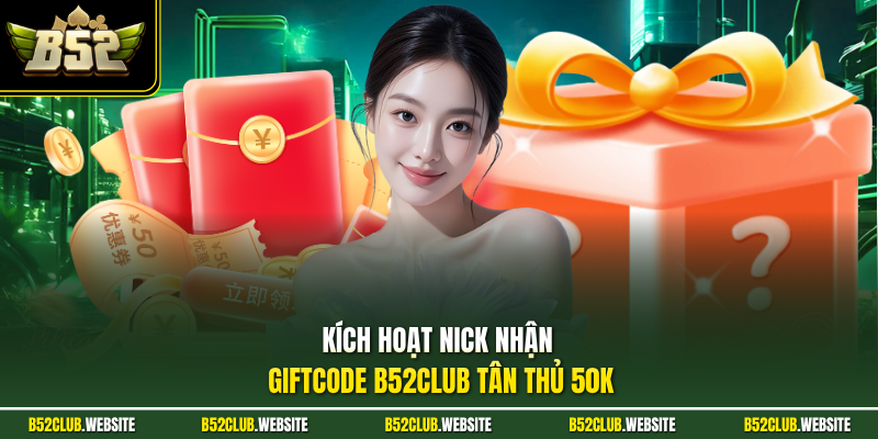 Kích hoạt nick nhận Giftcode B52Club tân thủ 50K