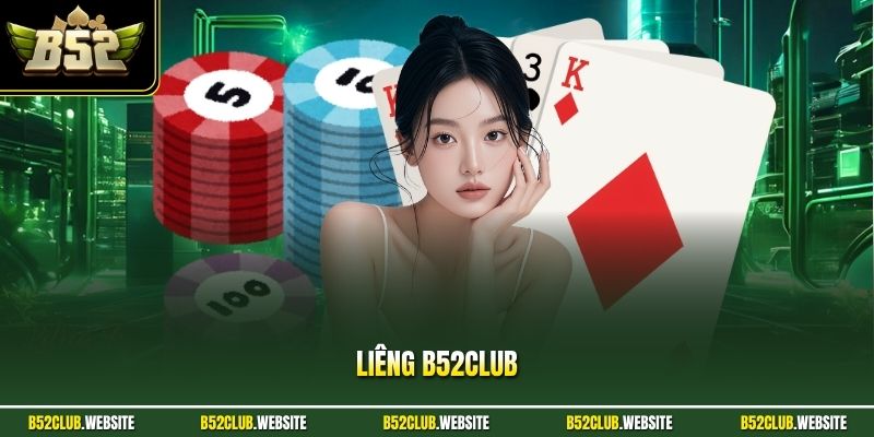 Liêng B52Club - Bí Quyết Săn Thưởng Cực Cao Cho Người Chơi