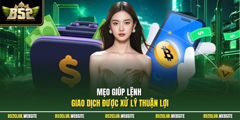 Mẹo giúp lệnh giao dịch được xử lý thuận lợi