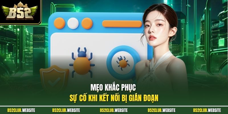 Mẹo khắc phục sự cố khi kết nối bị gián đoạn
