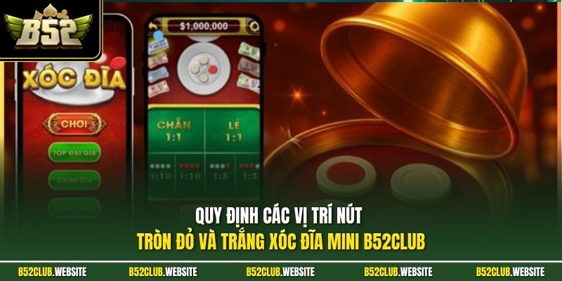 Quy định các vị trí nút tròn đỏ và trắng xóc đĩa mini B52Club