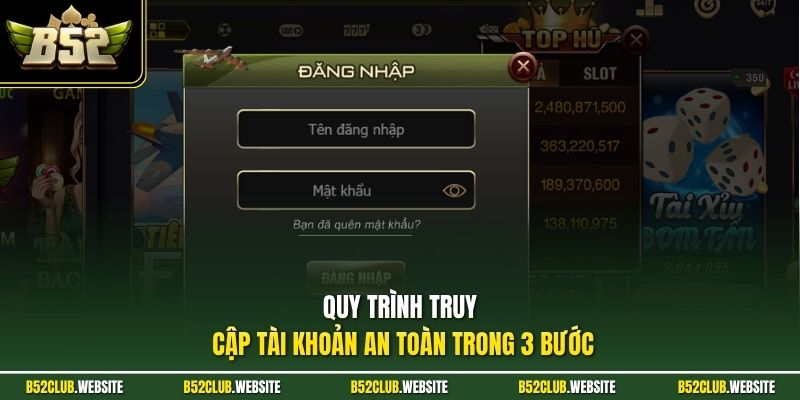 Quy trình truy cập tài khoản an toàn trong 3 bước