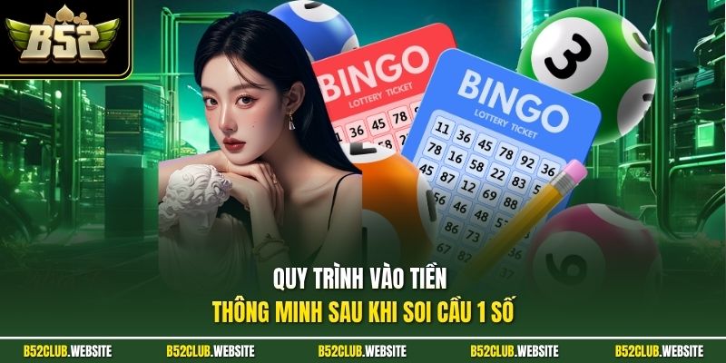Quy trình vào tiền thông minh sau khi soi cầu 1 số