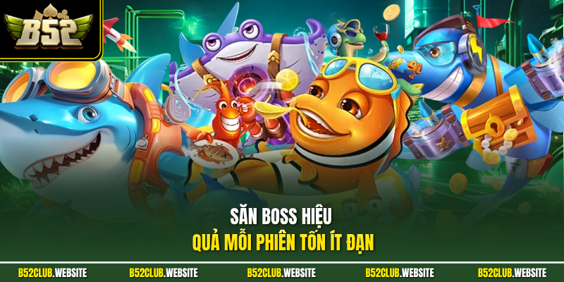 Săn boss hiệu quả mỗi phiên tốn ít đạn