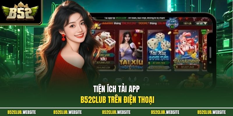 Tiện ích tải app B52Club trên điện thoại