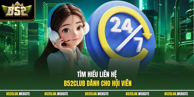 Tìm hiểu liên hệ B52Club dành cho hội viên