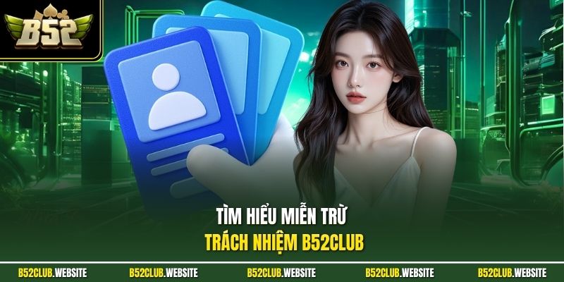 Tìm hiểu miễn trừ trách nhiệm B52Club