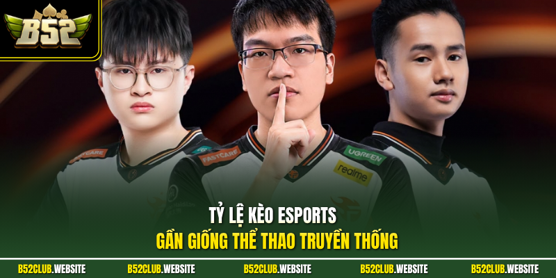 Tỷ lệ kèo esports gần giống thể thao truyền thống